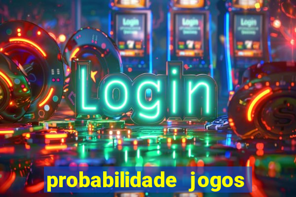 probabilidade jogos de hoje